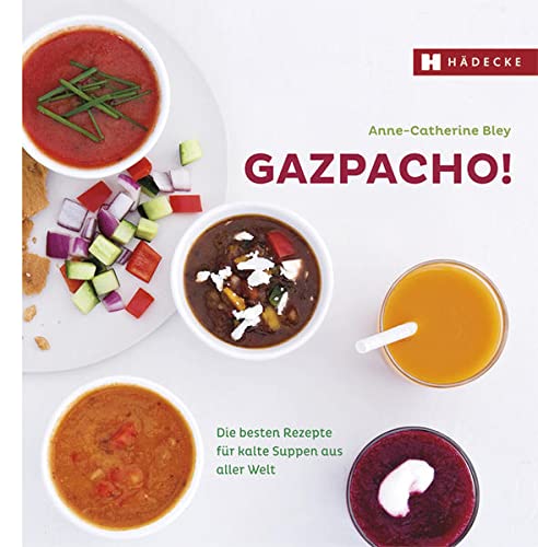 Beispielbild fr Gazpacho!: Die besten Rezepte fr kalte Suppen aus aller Welt zum Verkauf von medimops
