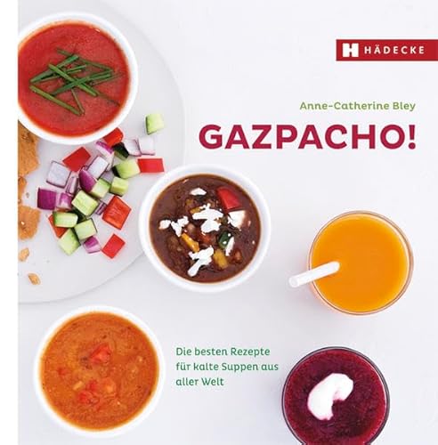 9783775006255: Gazpacho!: Die besten Rezepte fr kalte Suppen aus aller Welt