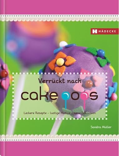 Stock image for Verrckt nach Cakepops: Leckere Rezepte - lustige Motive - neue Dekoideen for sale by medimops