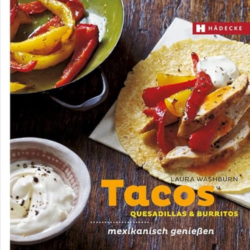 Beispielbild fr Tacos, Quesadillas & Burritos: mexikanisch genieen zum Verkauf von medimops