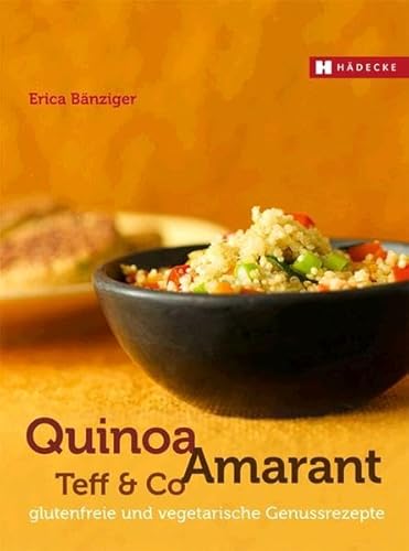 Beispielbild fr Quinoa, Amaranth, Teff & Co: glutenfreie und vegetarische Genussrezepte zum Verkauf von medimops