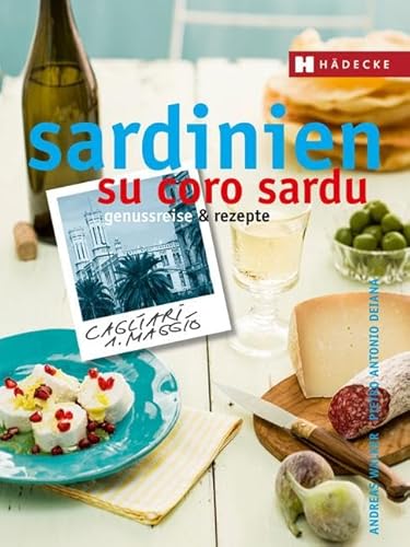 Sardinien - su coro sardu : Genussreise und Rezepte - Andreas Walker