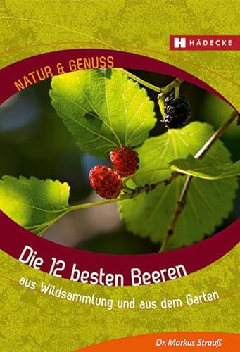 Imagen de archivo de Die 12 besten Beeren: aus Wildsammlung und aus dem Garten a la venta por WorldofBooks