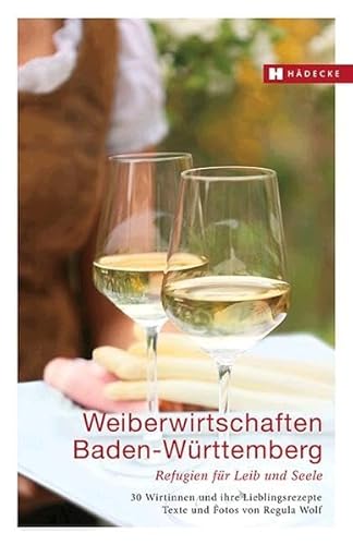 Beispielbild fr Weiberwirtschaften Baden-Wrttemberg: Refugien fr Leib und Seele - 30 Wirtinnen und ihre Lieblingsrezepte zum Verkauf von medimops