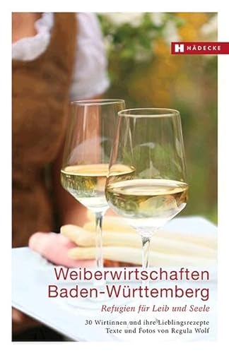Stock image for Weiberwirtschaften Baden-Wrttemberg: Refugien fr Leib und Seele - 30 Wirtinnen und ihre Lieblingsrezepte for sale by medimops