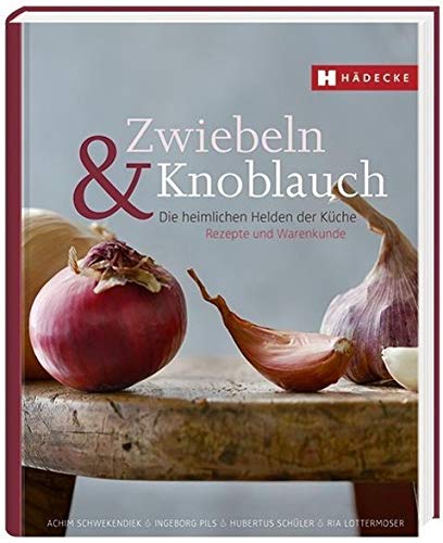 Beispielbild fr Zwiebeln & Knoblauch: Die heimlichen Helden der Kche. Rezepte und Warenkunde. zum Verkauf von medimops