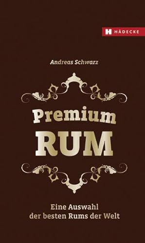 Stock image for Premium RUM: Eine Auswahl der besten Rums der Welt for sale by medimops