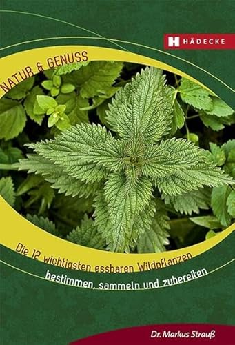 Stock image for Die 12 wichtigsten essbaren Wildpflanzen: Bestimmen, sammeln und zubereiten (Natur & Genuss) for sale by medimops