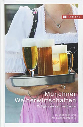 Stock image for Mnchner Weiberwirtschaften: Refugien fr Leib und Seele ? 30 Wirtinnen und ihre Lieblingsrezepte for sale by medimops