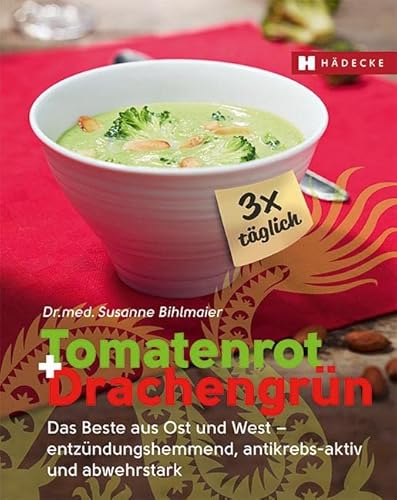 9783775008198: Tomatenrot + Drachengrn: 3x tglich: Das Beste aus Ost und West - entzndungshemmend, antikrebs-aktiv und abwehrstark
