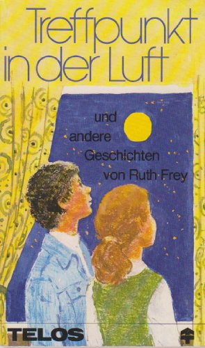 Treffpunkt in der Luft und andere Geschichten. (9783775103572) by Ruth Frey