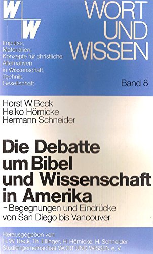 DIE DEBATTE UM BIBEL UND WISSENSCHAFT IN AMERIKA. Begegnungen u. Eindrücke von San Diego bis Vancouver - Beck, Horst W.; Hörnicke, Heiko; Schneider, Hermann; ;