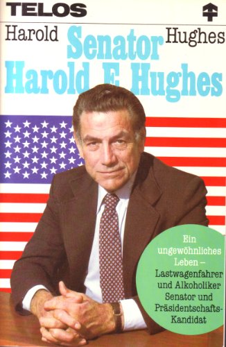 Stock image for Senator Harold E. Hughes. Ein ungewhnliches Leben. Lastwagenfahrer und Alkoholiker, Senator und Prsidentschafts-Kandidat for sale by medimops