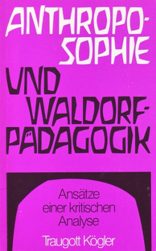 Anthroposophie und Waldorf-Pädagogik - Ansätze einer kritischen Analyse