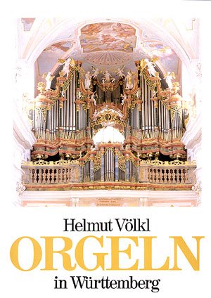 Orgeln in Württemberg. Helmut Völkl. Texte von Helmut Völkl . Unter Mitarb. von Eugen Gröner
