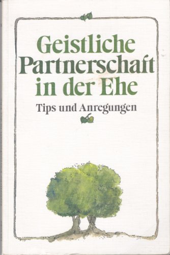 Beispielbild fr Geistliche Partnerschaft in der Ehe. Tips und Anregungen zum Verkauf von Versandantiquariat Felix Mcke