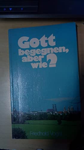 Imagen de archivo de Gott begegnen - aber wie? a la venta por Leserstrahl  (Preise inkl. MwSt.)