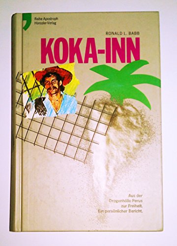 Koka-Inn. Aus der Drogenhölle Perus zur Freiheit. Ein persönlicher Bericht