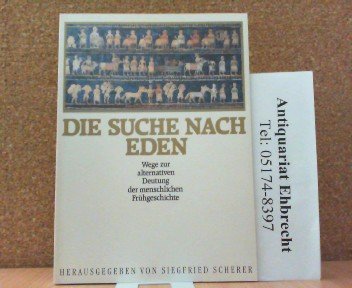 Die Suche nach Eden : Wege zur alternativen Deutung der menschlichen Frühgeschichte. hrsg. von Si...