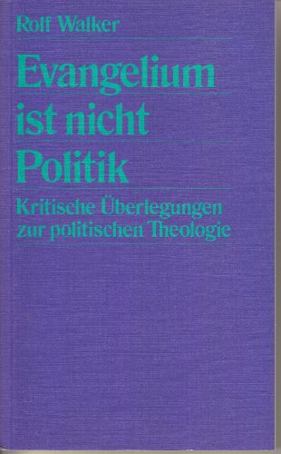 Beispielbild fr Evangelium ist nicht Politik. Von der Unmglichkeit, das Evangelium zu politisieren. Kritische berlegungen zur politischen Theologie zum Verkauf von Bernhard Kiewel Rare Books