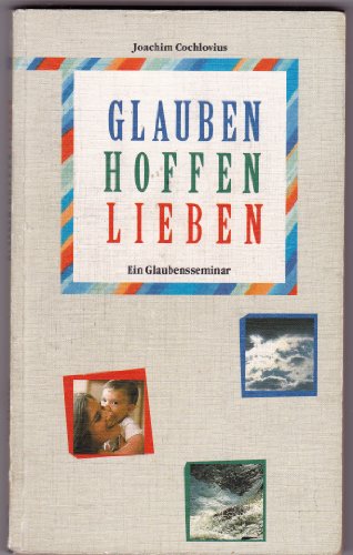 Glauben, hoffen, lieben. Ein Glaubensseminar