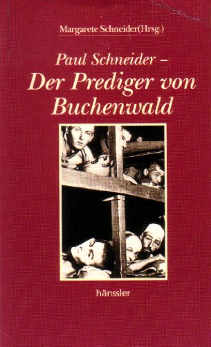 Paul Schneider. Der Prediger von Buchenwald