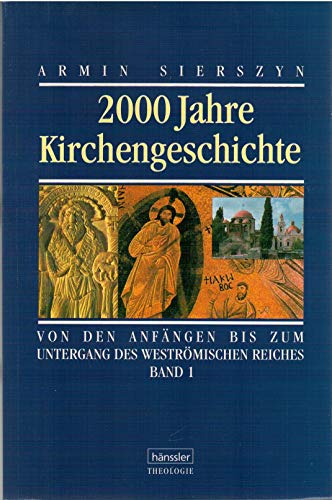 Zweitausend Jahre Kirchengeschichte: 2000 Jahre Kirchengeschichte, Bd.1, Von den Anfängen bis zum Untergang des weströmischen Reiches - Sierszyn, Armin