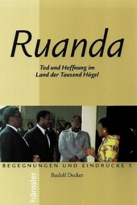 Ruanda. Tod und Hoffnung im Land der Tausend Hügel. Begegnungen und Eindrücke 1. - Decker, Rudolf