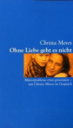 Immagine dell'editore per Ohne Liebe geht es nicht. Mtterprobleme ernst genommen. Mit Christa Meves im Gesprch venduto da medimops