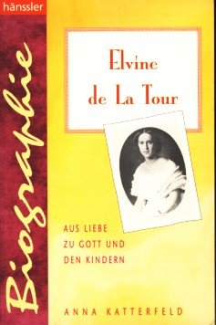 Beispielbild fr Elvine de La Tour. Aus Liebe zu Gott und den Kindern zum Verkauf von Versandantiquariat Felix Mcke