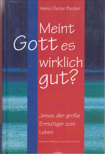 Beispielbild fr Meint Gott es wirklich gut?: Jesus, der grosse Ermutiger zum Leben zum Verkauf von medimops