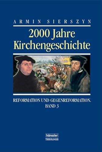 2000 Jahre Kirchengeschichte, Bd.3, Reformation und Gegenreformation (hänssler - Theologie) Reformation und Gegenreformation - Sierszyn, Armin