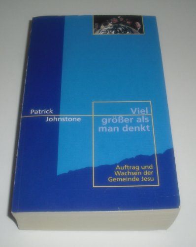 9783775132756: Viel grer als man denkt. Auftrag und Wachsen der Gemeinde JESU - Patrick Johnstone