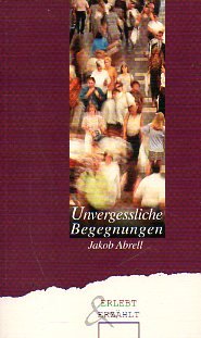 Unvergessliche Begegnungen - Abrell, Jakob