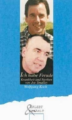 Ich habe Freude. Krankheit und Sterben von Joe Smalley. (9783775136075) by Koch, Wolfgang