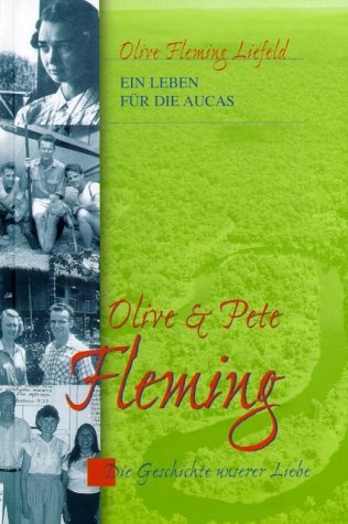 9783775136655: Olive und Pete Fleming. Ein Leben fr die Aucas. Die Geschichte unserer Liebe.