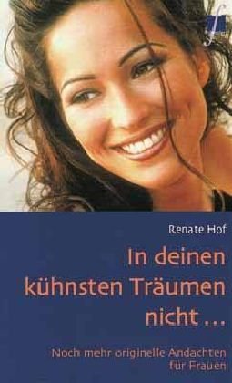 9783775136693: In deinen khnsten Trumen nicht... Noch mehr originelle Andachten fr Frauen.