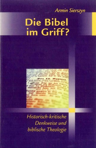 Die Bibel im Griff?: Historisch-kritische Denkweise und biblische Theologie - Sierszyn Armin