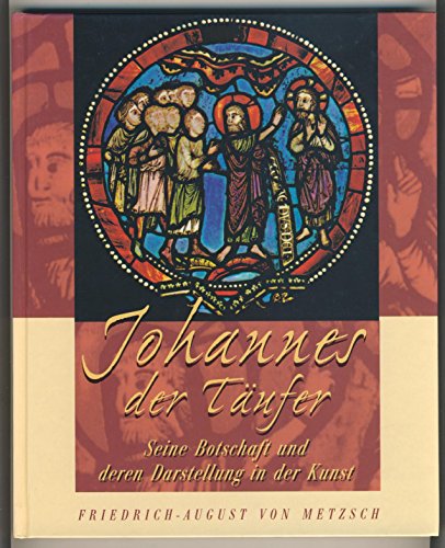 Johannes der Täufer : Seine Botschaft und deren Darstellung in der Kunst. Hänssler-Bildband - Metzsch, Friedrich-August von