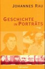 Geschichte in Porträts - Rau, Johannes und Matthias Schreiber