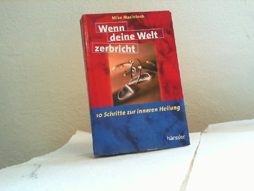 Wenn deine Welt zerbricht. 10 Schritte zur inneren Heilung. (9783775139854) by MacIntosh, Mike