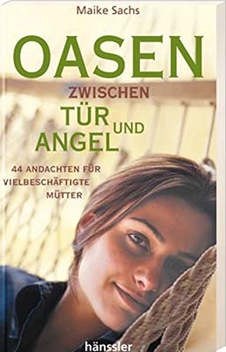 Stock image for Oasen zwischen Tr und Angel: 44 Andachten fr vielbeschftigte Mtter for sale by Gabis Bcherlager