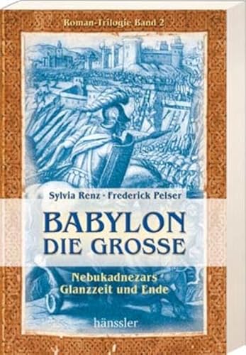 Stock image for Babylon die Grosse. Nebukadnezars Glanzzeit und Ende. Roman-Trilogie Band 2: BD 2 for sale by medimops