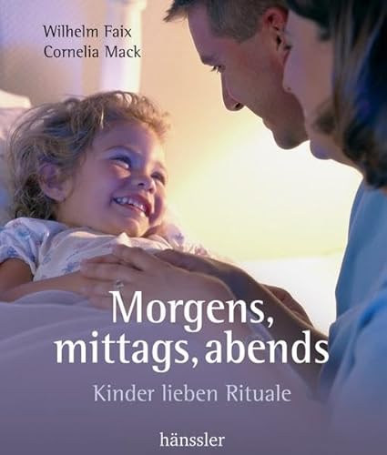 Stock image for Morgens, mittags, abends: Kinder lieben Rituale for sale by medimops