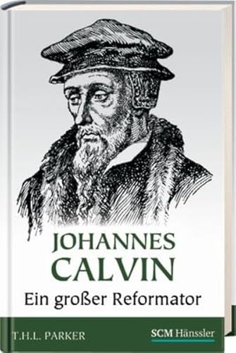 Johannes Calvin - Ein großer Reformator - Parker, TH. L.