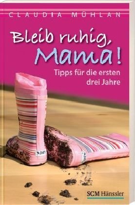 9783775148610: Bleib ruhig, Mama!: Tipps fr die ersten drei Jahre