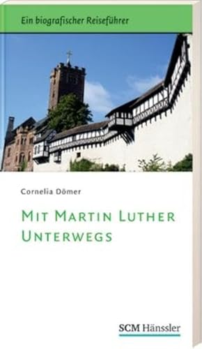 Stock image for Mit Martin Luther unterwegs: Ein biografischer Reisefhrer for sale by medimops