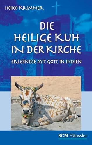 9783775149846: Die heilige Kuh in der Kirche: Erlebnisse mit Gott in Indien