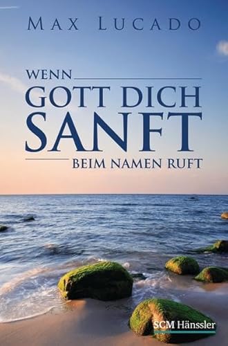 Wenn Gott Dich sanft beim Namen ruft (9783775151245) by Max Lucado