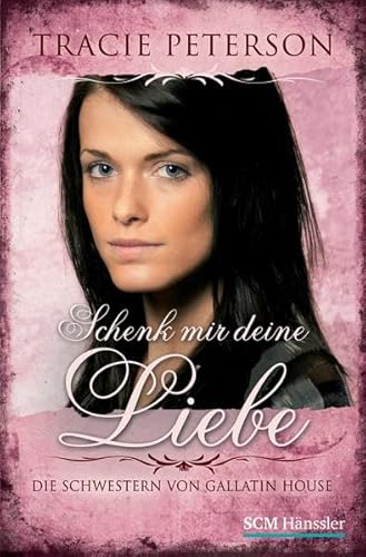 Schenk mir deine Liebe (Die Schwestern von Gallatin House) - Tracie Peterson